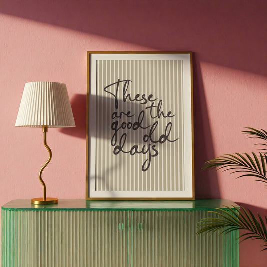 'These Are The Good Old Days' Print