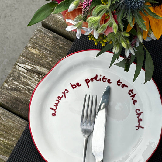 MAEGAN Statement Plate - 'always be polite to the chef.'